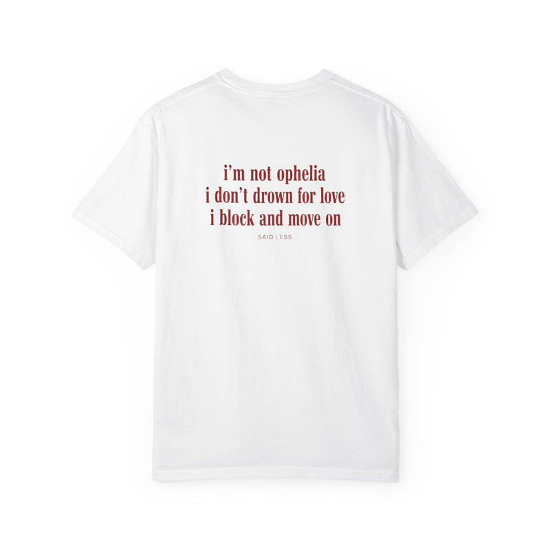 I’m Not Ophelia I Don’t Drown For Love I Block And Move On T-Shirt – Savage Breakup Graphic Tee for Pop Music Fans