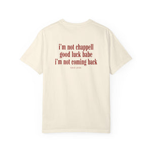 I’m Not Chappell Good Luck Babe T-Shirt – Funny Breakup Quote Tee