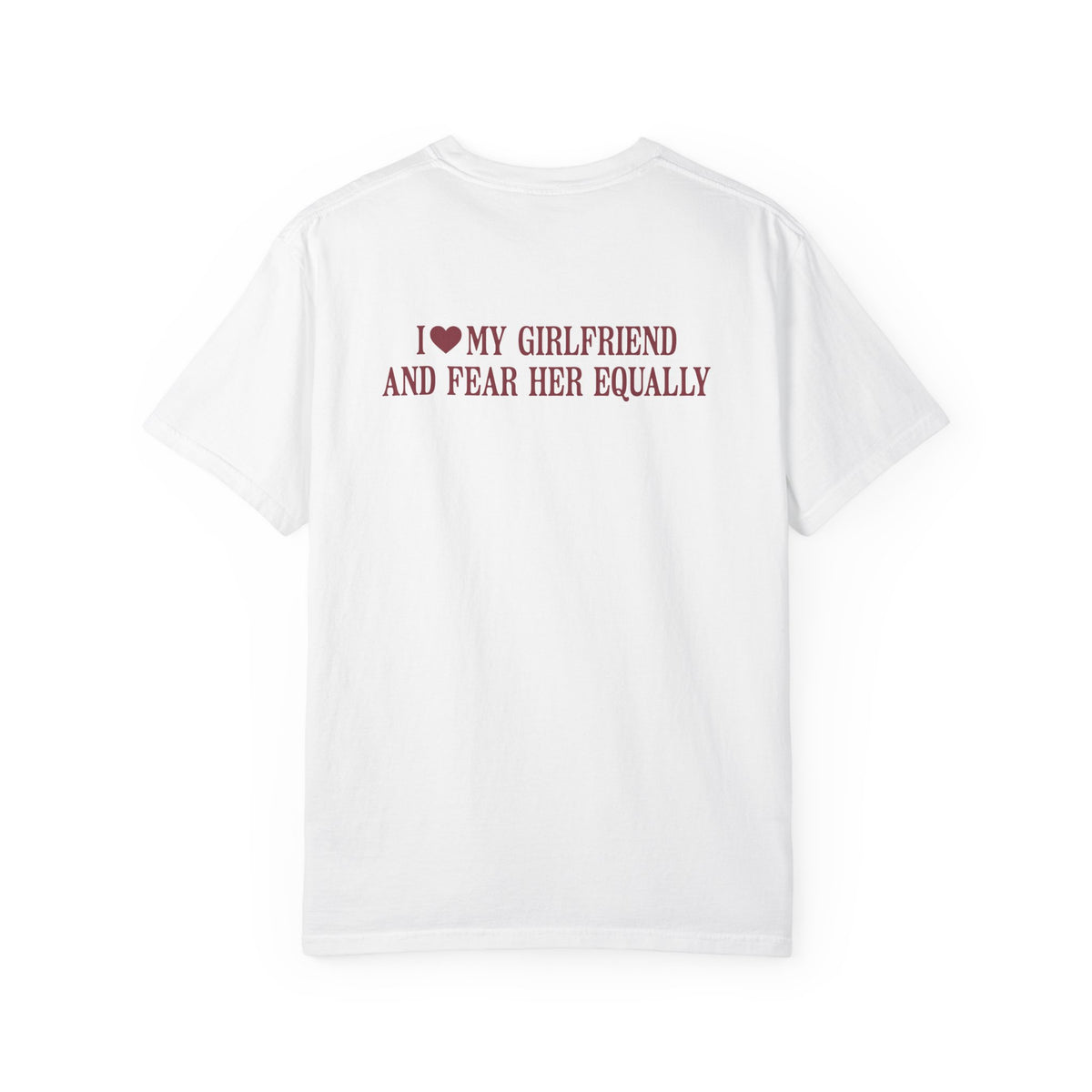 “I Love My Girlfriend And Fear Her Equally” Statement Tee
