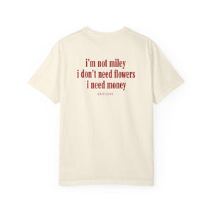 I’m Not Miley I Don’t Need Flowers T-Shirt – Funny Money Quote Tee
