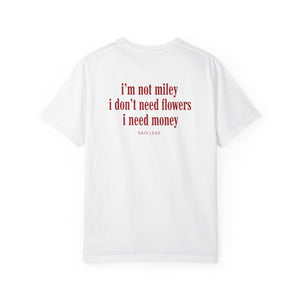 I’m Not Miley I Don’t Need Flowers T-Shirt – Funny Money Quote Tee