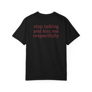 Stop Talking And Kiss Me Respectfully Shirt | Funny Flirty Statement Tee