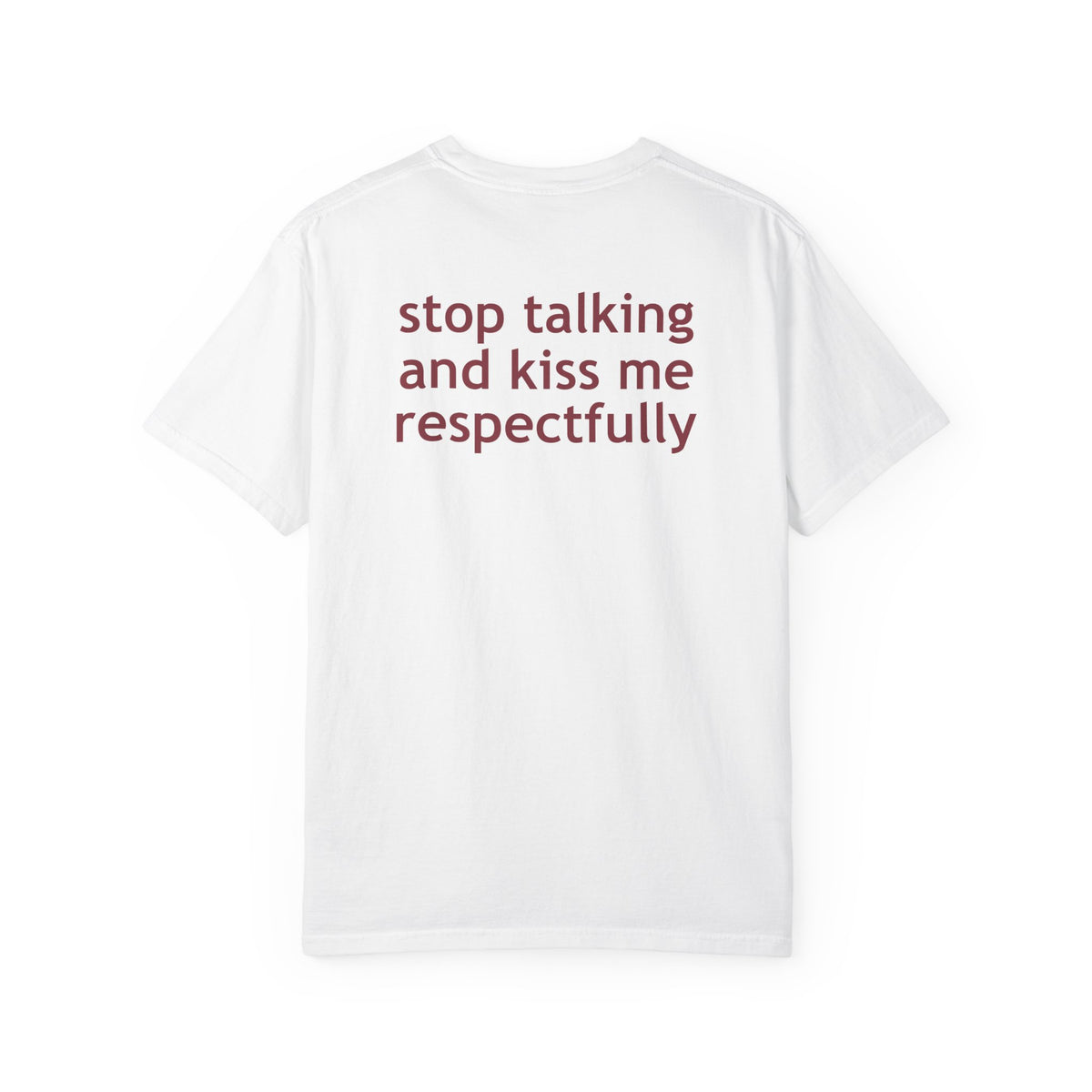Stop Talking And Kiss Me Respectfully Shirt | Funny Flirty Statement Tee
