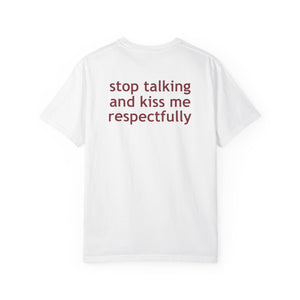 Stop Talking And Kiss Me Respectfully Shirt | Funny Flirty Statement Tee