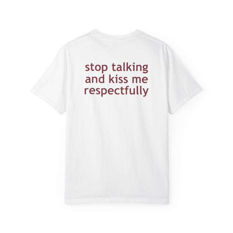 Stop Talking And Kiss Me Respectfully Shirt | Funny Flirty Statement Tee