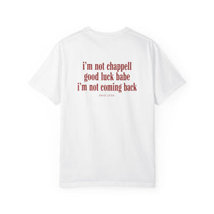 I’m Not Chappell Good Luck Babe T-Shirt – Funny Breakup Quote Tee