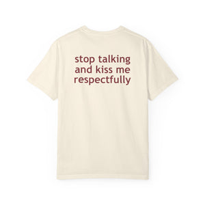 Stop Talking And Kiss Me Respectfully Shirt | Funny Flirty Statement Tee